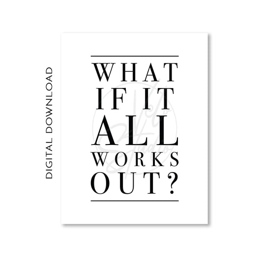 What If It All Works Out Quote Print - DIGITAL DOWNLOAD