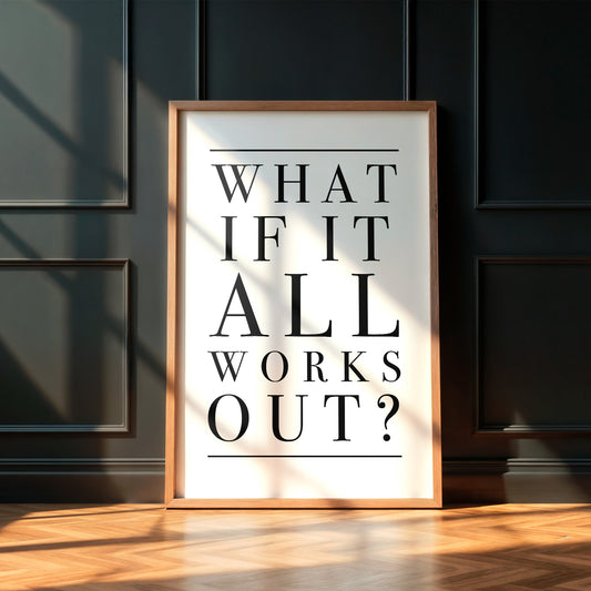 What If It All Works Out Quote Print - DIGITAL DOWNLOAD