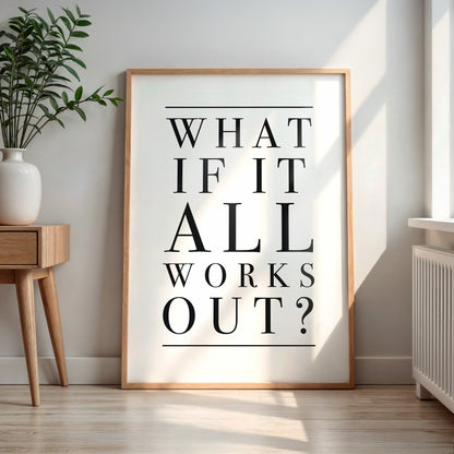 What If It All Works Out Quote Print - DIGITAL DOWNLOAD